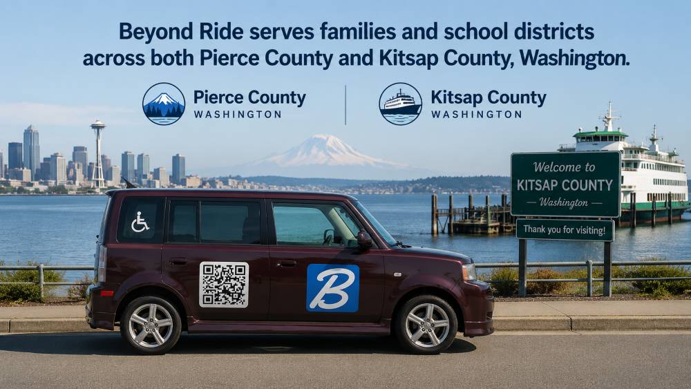 Beyond Ride serves families and school districts across both Pierce County and Kitsap County, Washington.